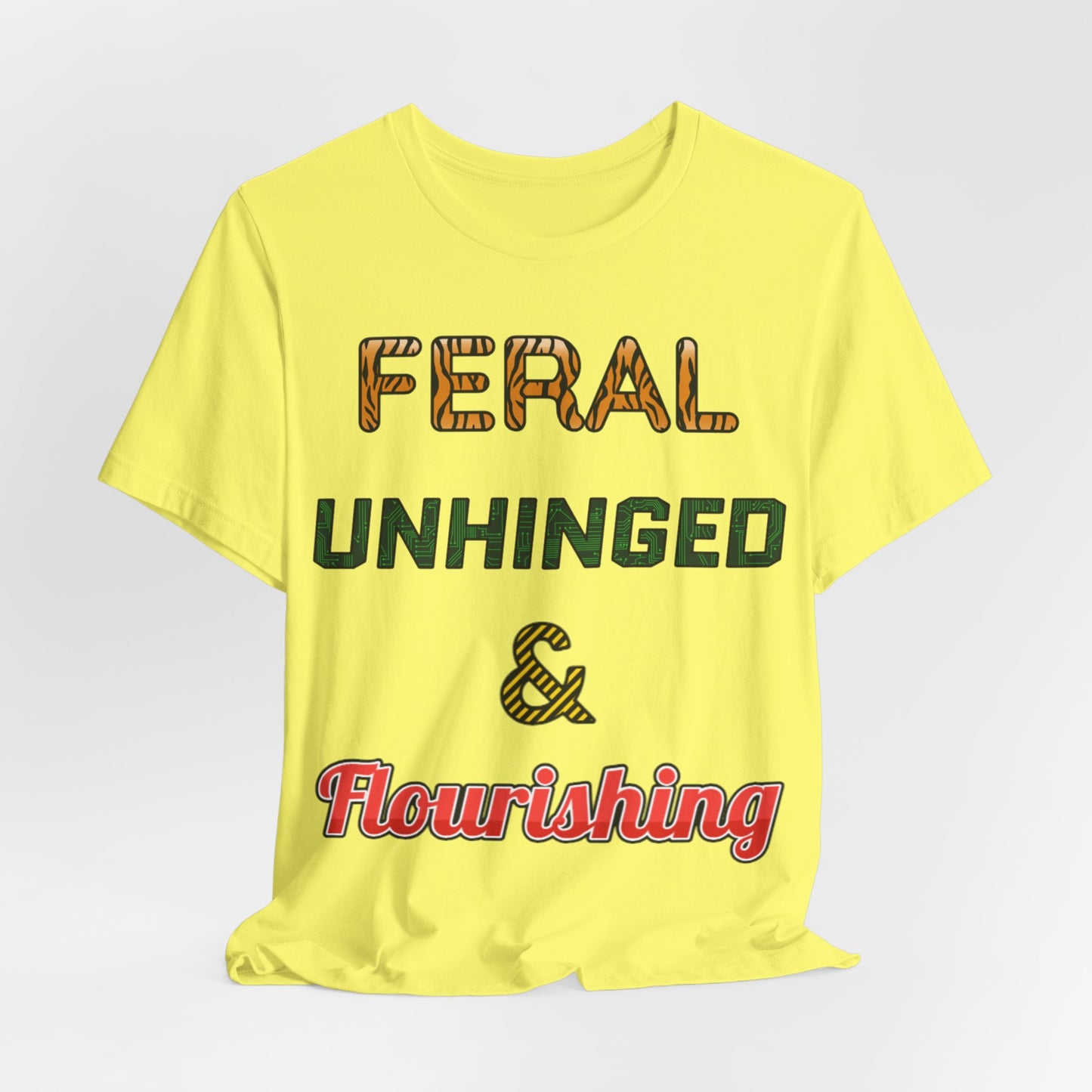 Feral, Unhinged, and Flourishing Unisex Tee